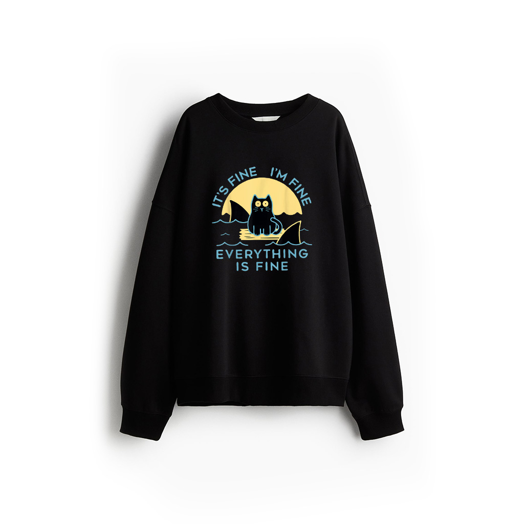 It's Fine I'm Fine Everything Is Fine Funny Cat Sweatshirt