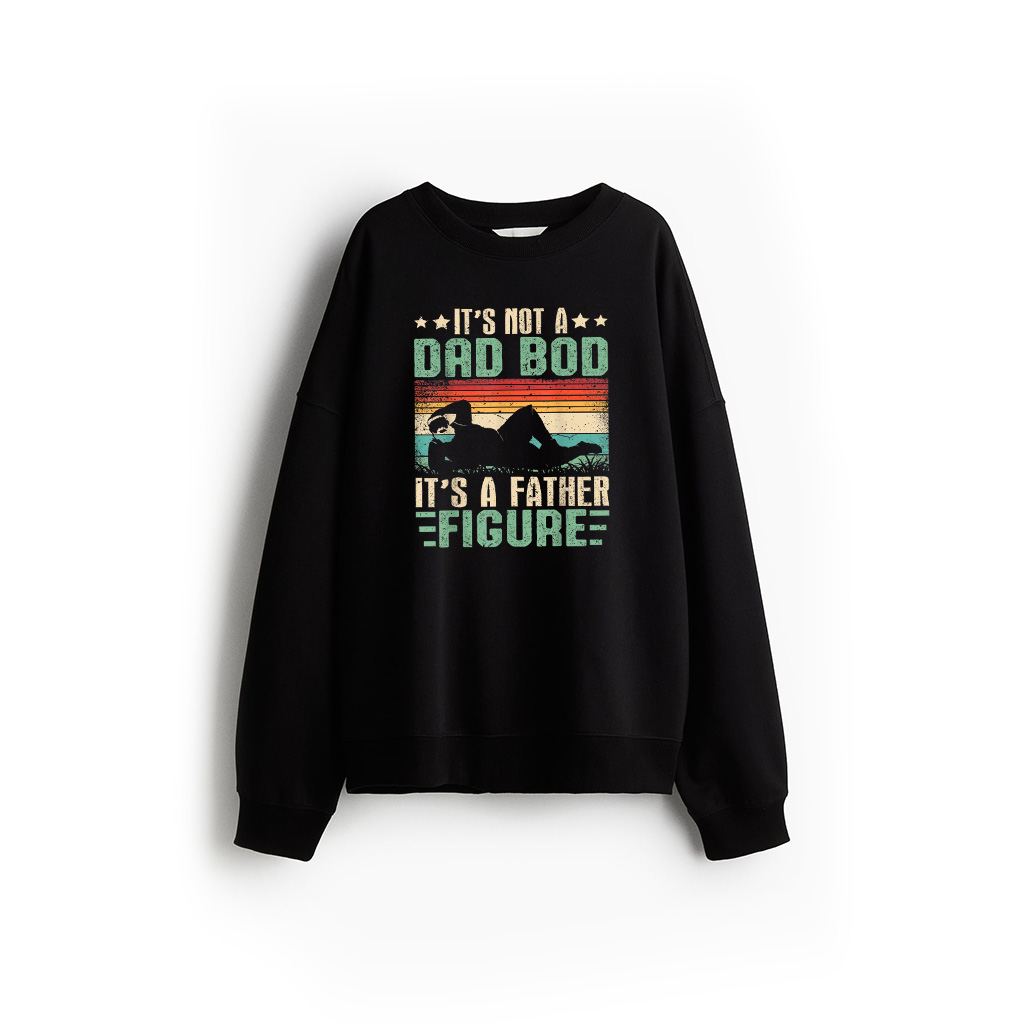 It's Not A Dad Bod It's A Father Figure Humor Fathers Day Sweatshirt