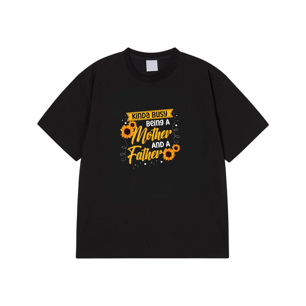 Kinda Busy Being A Mother And A Father Single Mom T-Shirt