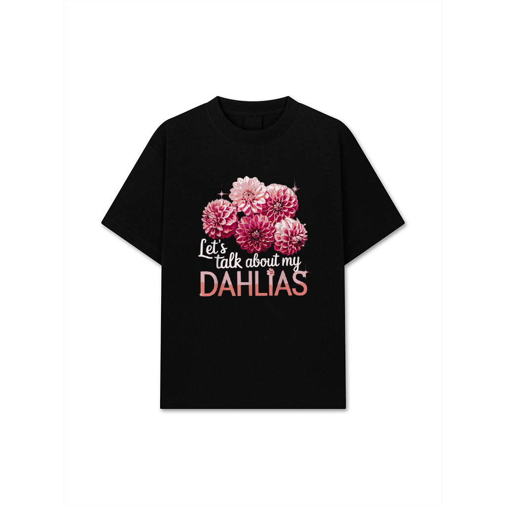 Let’s Talk About My Dahlias Flower Garden Blooms T-Shirt 2