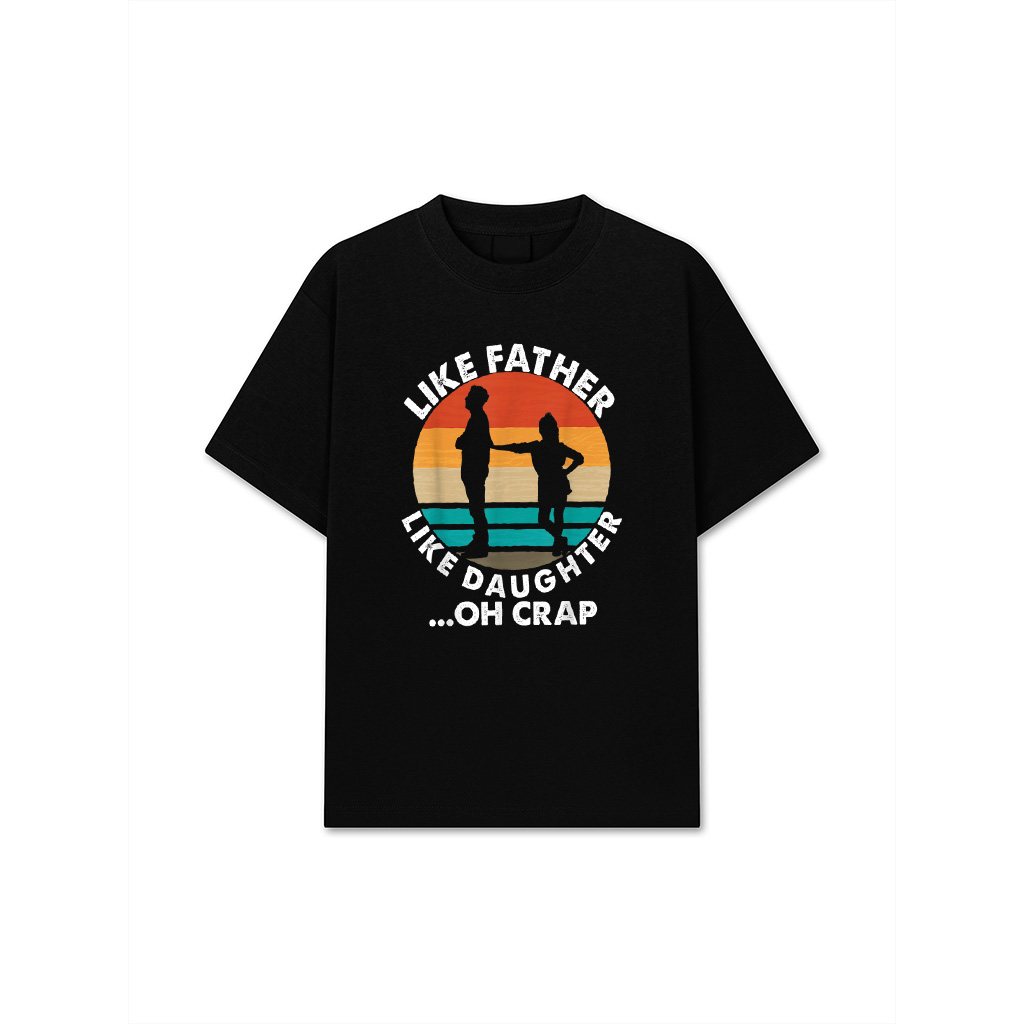 Like Father Like Daughter Oh Crap Fathers Day From Daughter T-Shirt