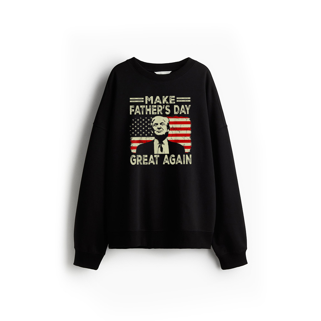 Make Father's Day Great Again Dad Ltsp Funny Donald Trump Sweatshirt