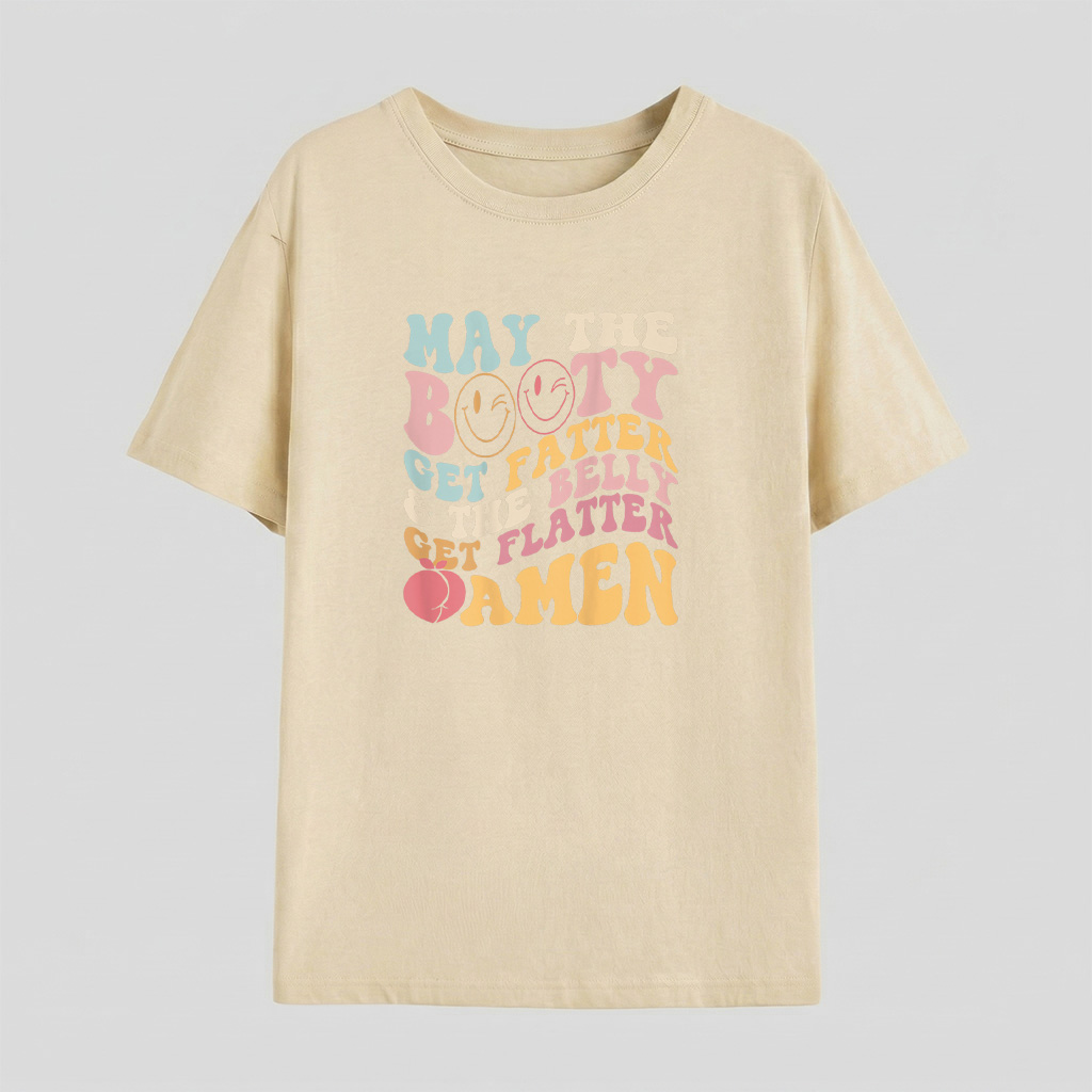 May The Booty Get Fatter  The Belly Get Flatter Amen Back T Shirt