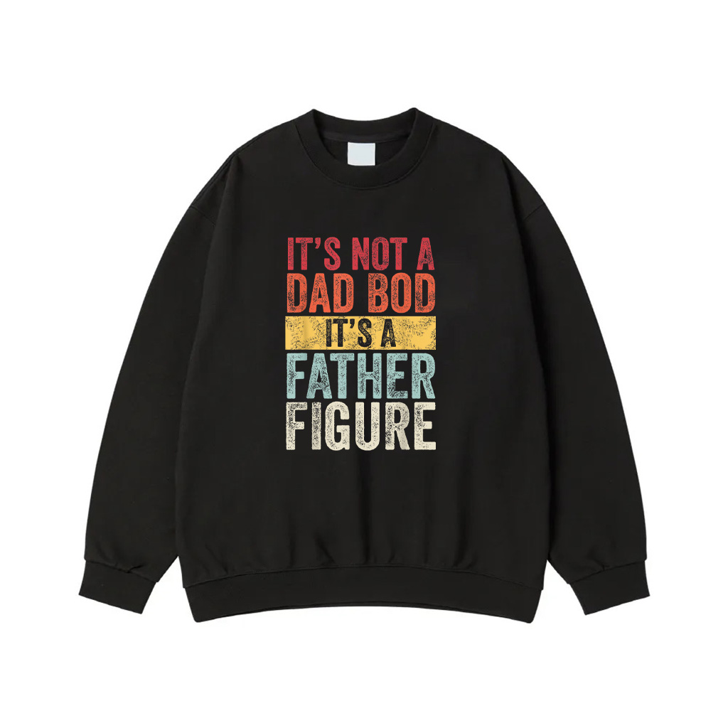 Mens It's Not A Dad Bod It's A Father Figure, Funny Retro Vintage Sweatshirt