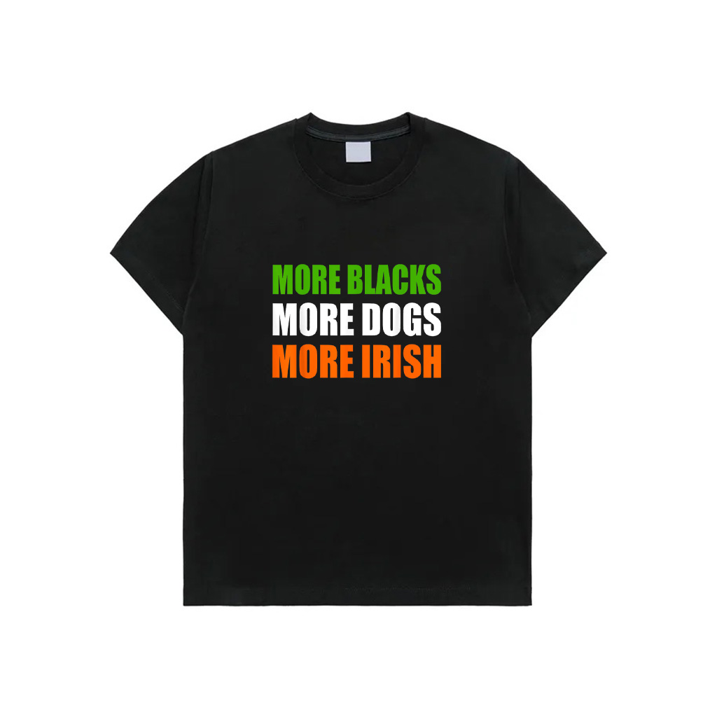 MORE BLACKS MORE DOGS MORE IRISH T-Shirt