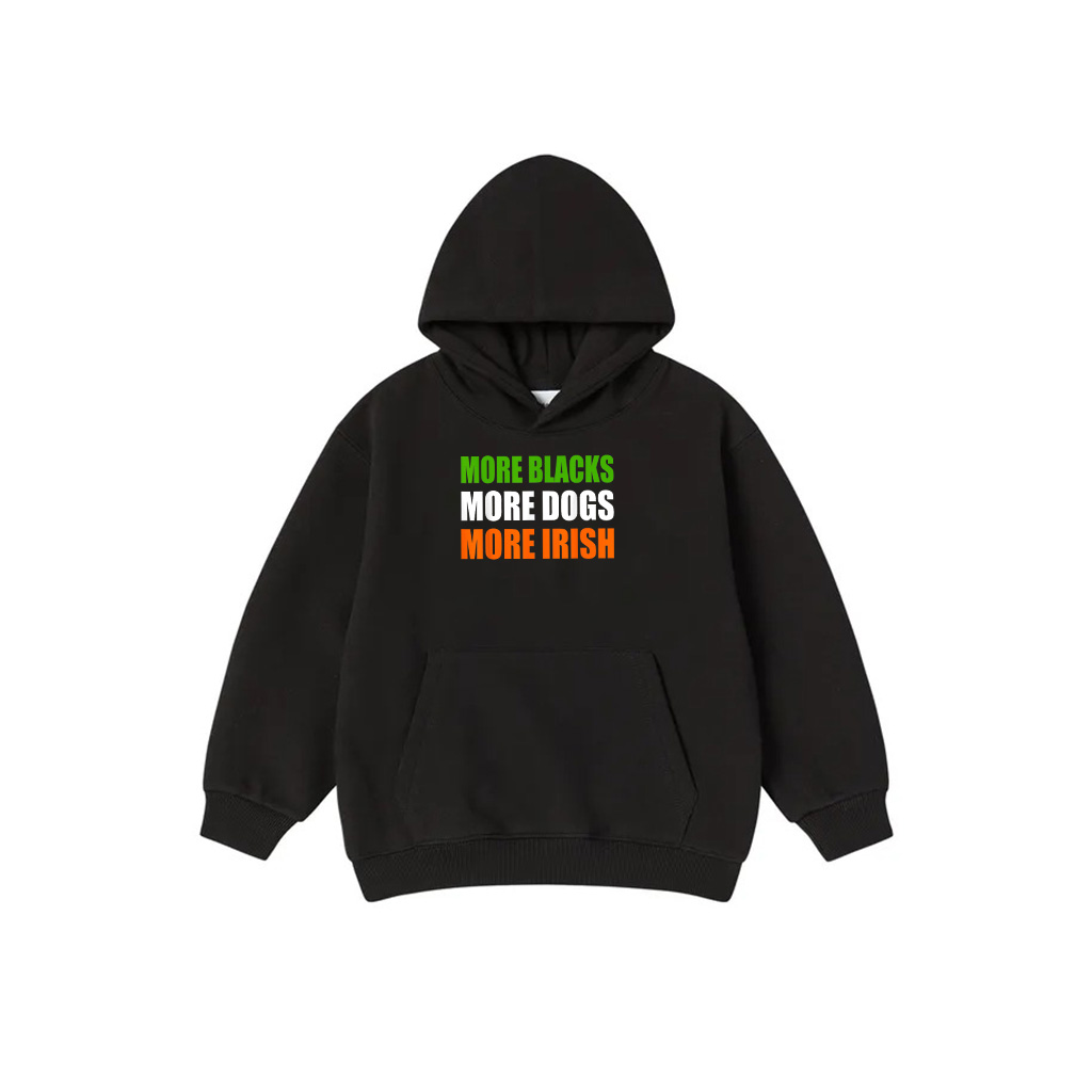 MORE BLACKS MORE DOGS MORE IRISH Hoodie