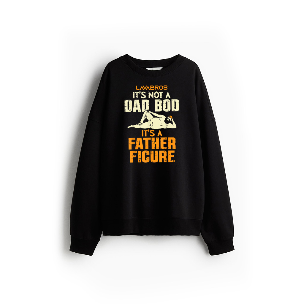 Not Dad Bod Its A Father Figure Funny Fathers Day Daddy Papa Sweatshirt
