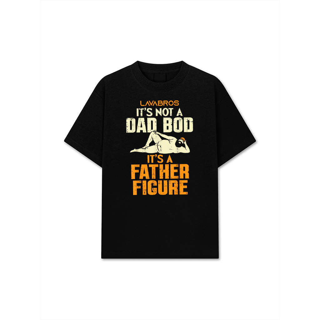 Not Dad Bod Its A Father Figure Funny Fathers Day Daddy Papa T-Shirt