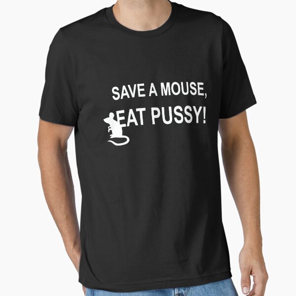 Save A Mouse  Eat Pussy  Essential T Shirt