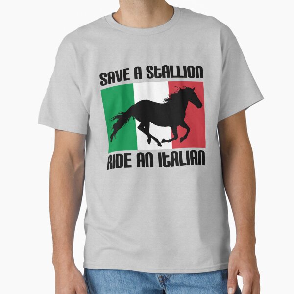Save A Stallion Ride An Italian Flag Funny Italian Heritage Quote Classic T Shirt
