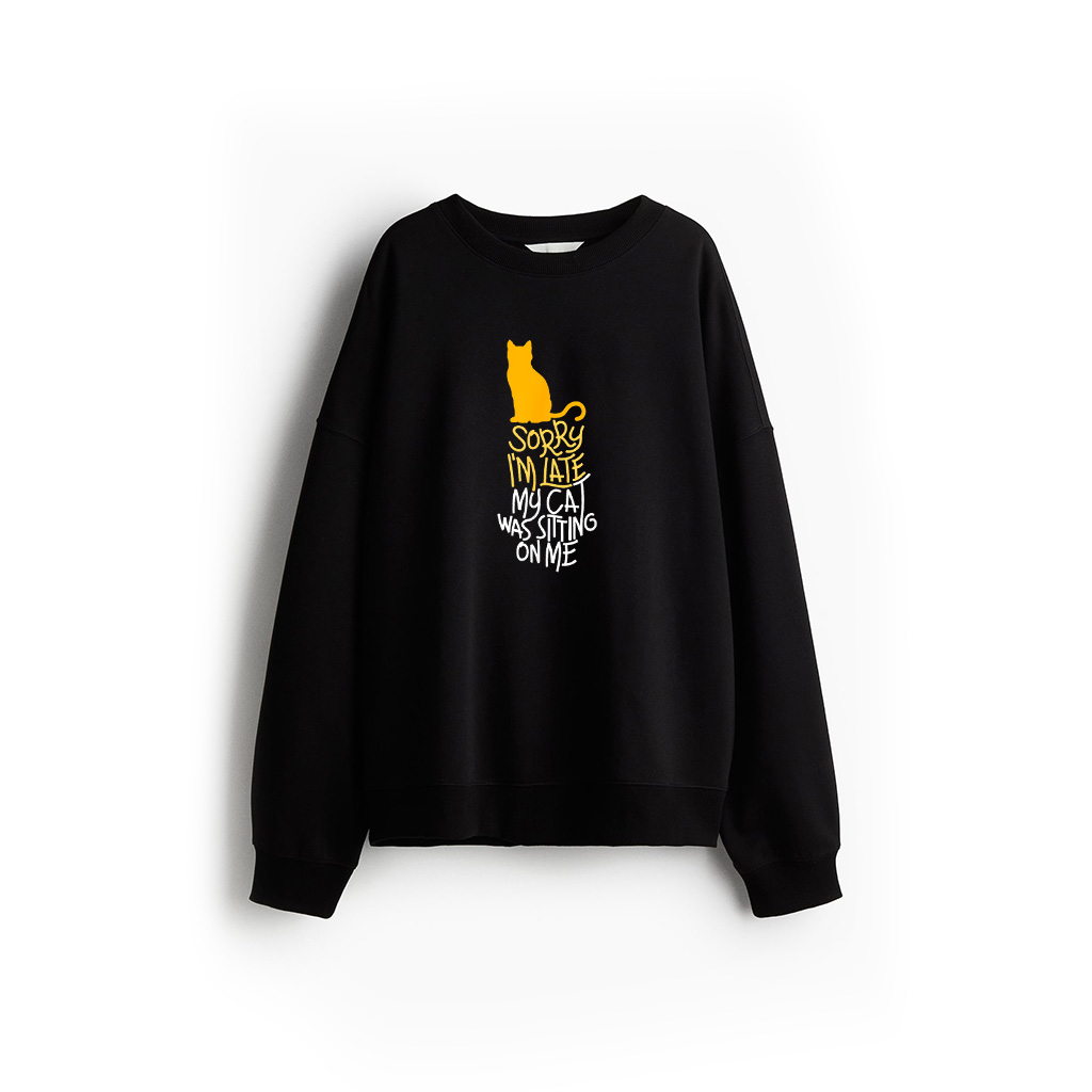 Sorry I'm Late My Cat Was Sitting On Me Sweatshirt