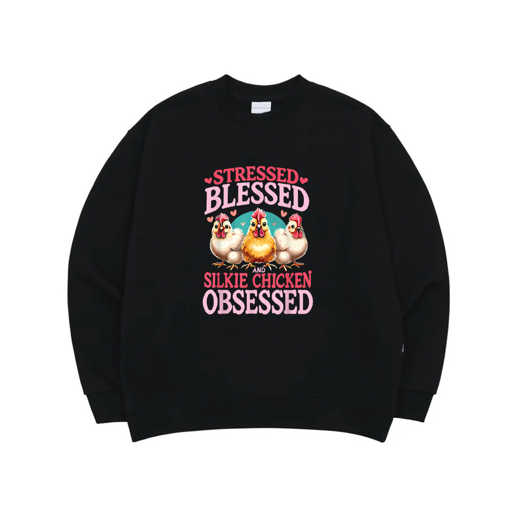 Stressed Blessed And Silkie Chicken Obsessed Sweatshirt
