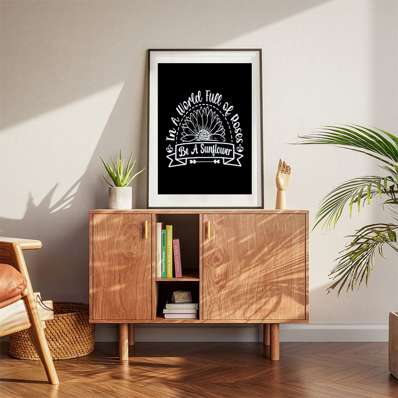 Sunflower Typography Quote In A World Full Of Roses Be A Sunflower Poster