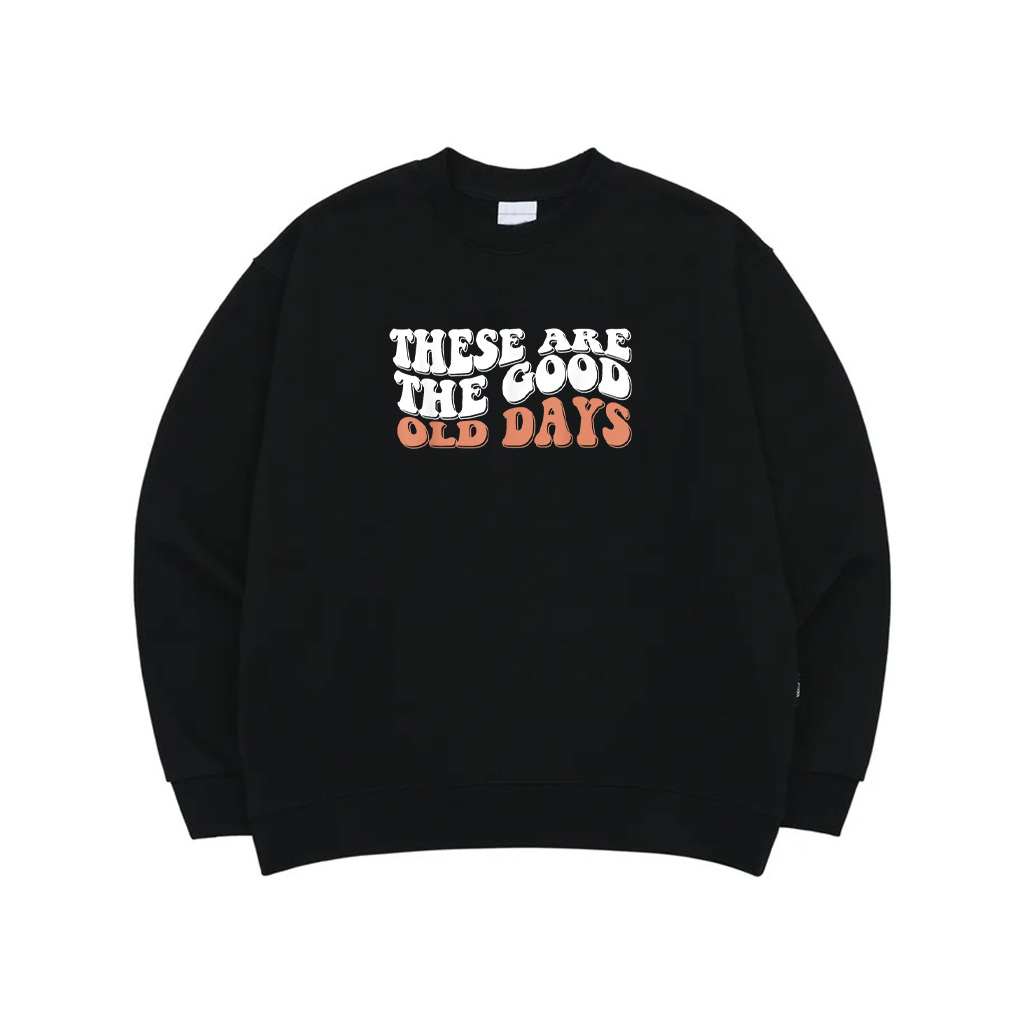 These Are The Good Old Days Party Partying Friends Quote Men Sweatshirt