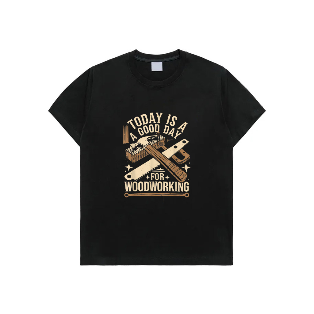 Today Is A Good Day For Woodworking Woodworker