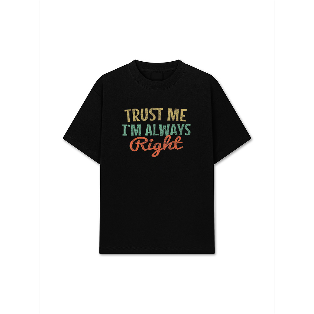 Trust Me I'm Always Right Funny Quote Sarcasm Vintage T-Shirt