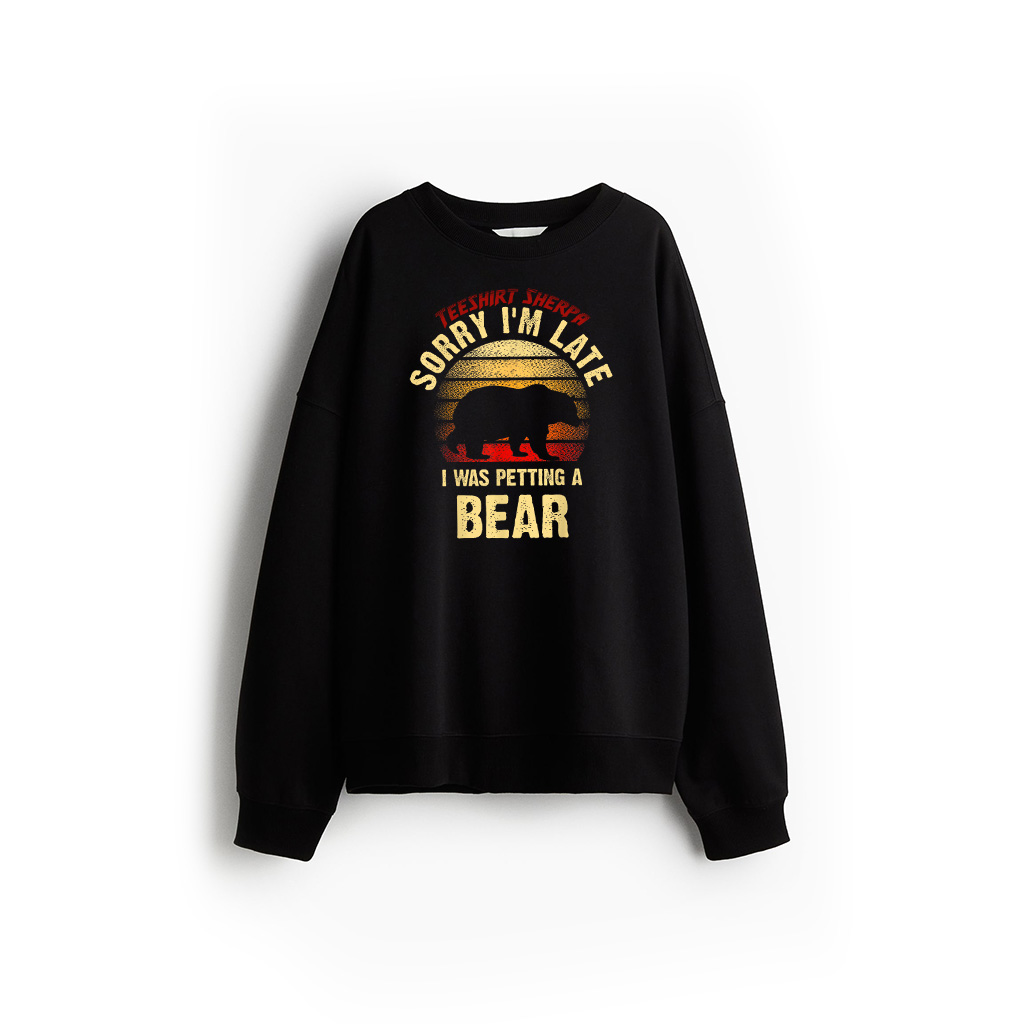 Vintage Bear Lover Sorry I'm I Was Petting A Bear Funny Sweatshirt
