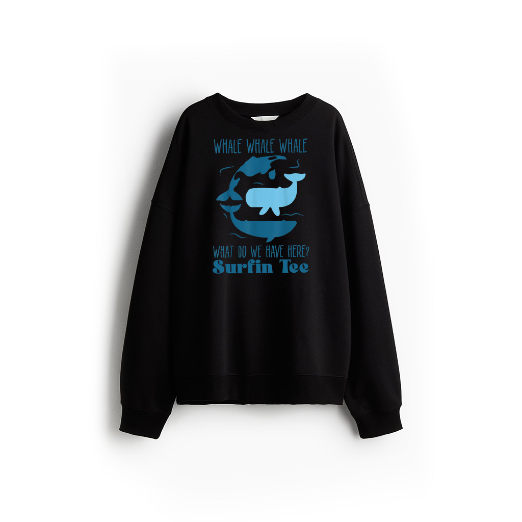 Whale Whale Whale What Do We Have Here Funny Whale Sweatshirt