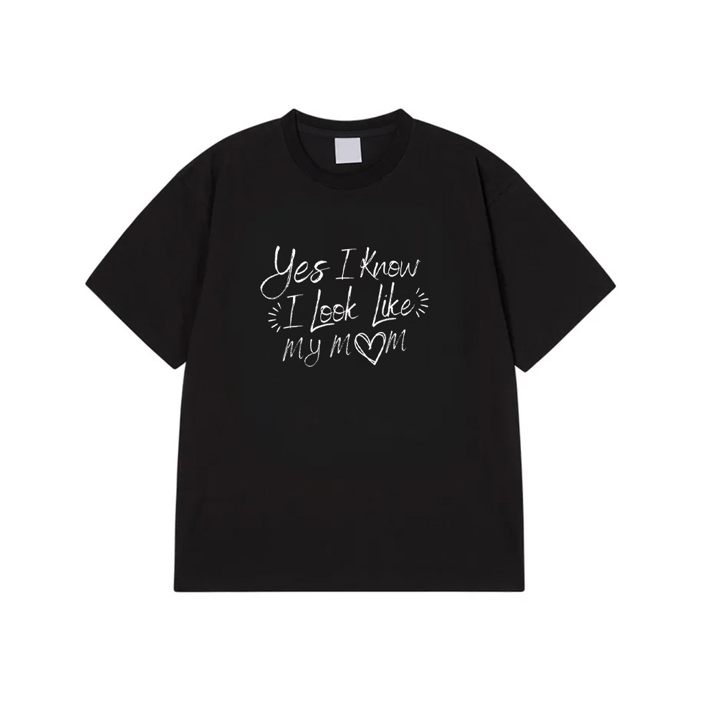 Yes I Know I Look Like My Mom Funny Son Daughter Mothers Day T-Shirt