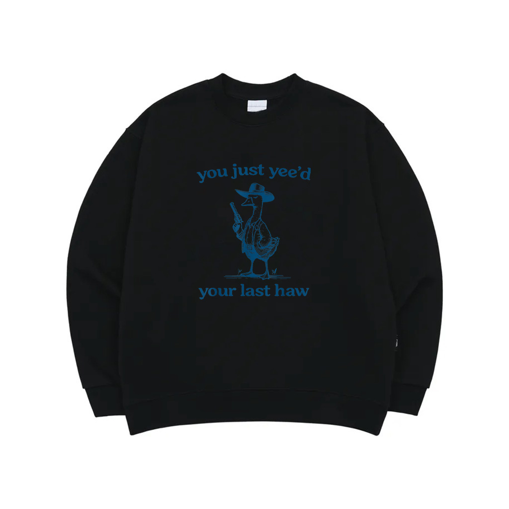 You Just Yee'd Your Last Haw Funny Silly Goose Cowboy Sweatshirt