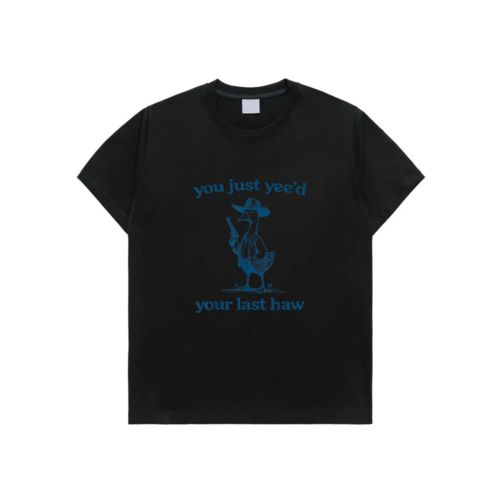 You Just Yee'd Your Last Haw Funny Silly Goose Cowboy T-Shirt