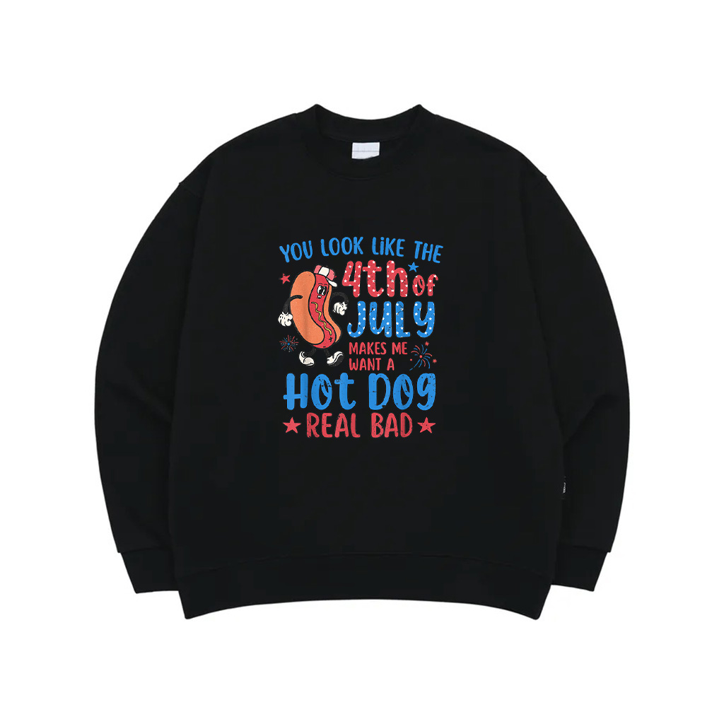 You Look Like 4Th Of July Makes Me Want A Hot Dog Real Bad Sweatshirt
